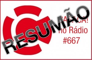 RESUMÃO do CASACA! no Rádio #667