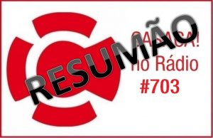 RESUMÃO do CASACA! no Rádio #703