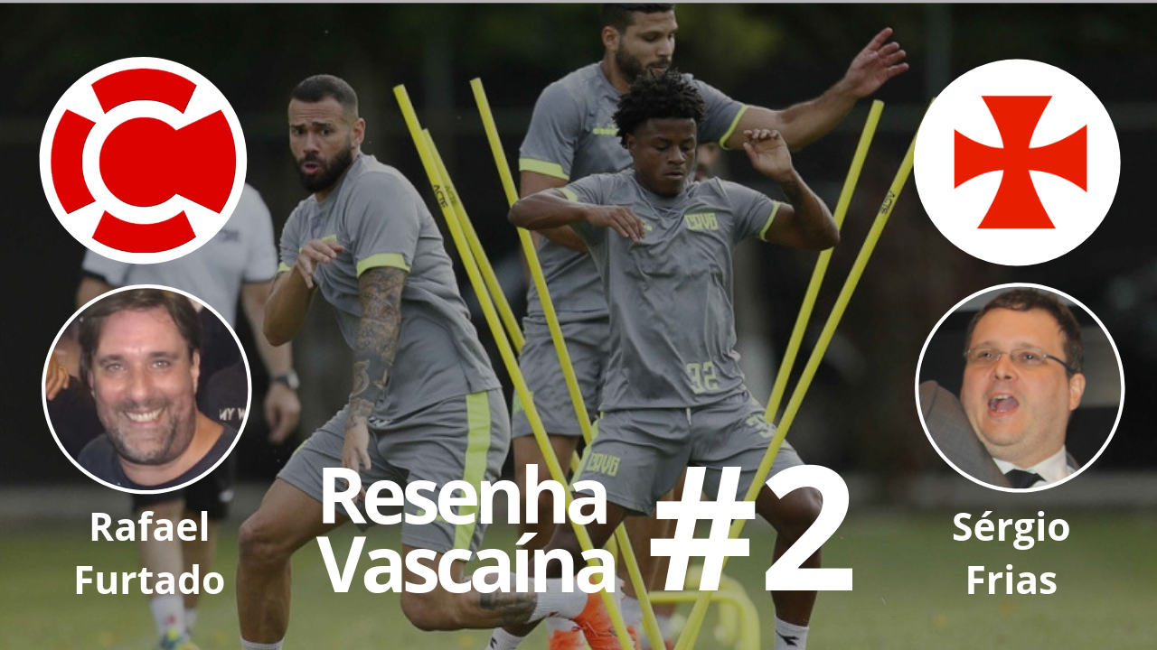 RESENHA VASCAÍNA #2: A hora da verdade para o elenco vascaíno