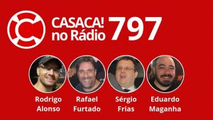 Casaca! No Rádio #797 de 12.05.2019