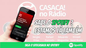 O Casaca! agora também está no Spotify e Google Podcasts