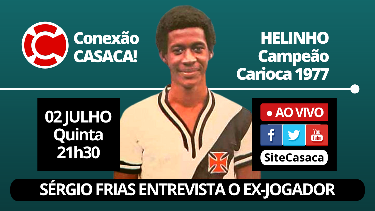 Conexão CASACA! – Helinho, ex-jogador do Vasco Campeão Carioca 1977