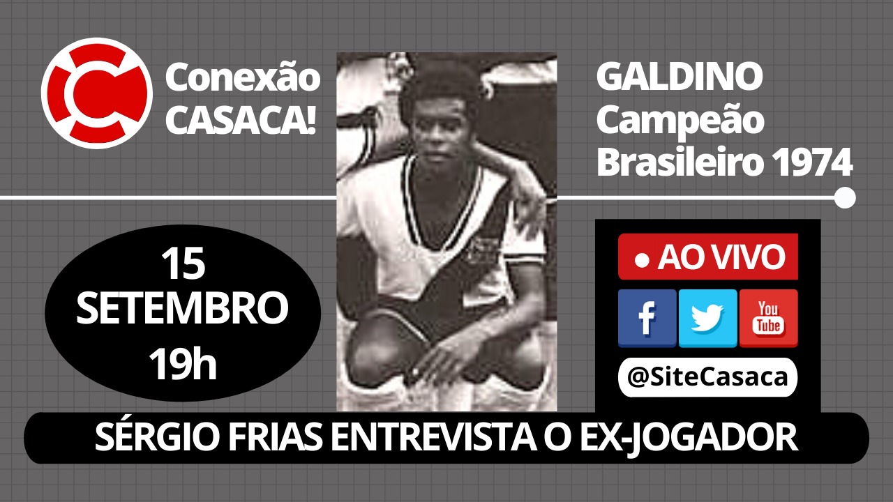 Conexão CASACA! – GALDINO, ex-jogador do Vasco Campeão Brasileiro 1974