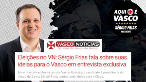 Eleições no Vasco Notícias: Sérgio Frias fala sobre suas ideias para o Vasco em entrevista exclusiva