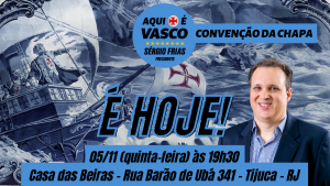 Convenção da chapa AQUI É VASCO será hoje às 19h30 na Casa das Beiras