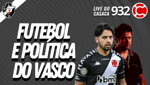 Live do CASACA #932 em 27/01/2021 – Futebol e Política do Vasco