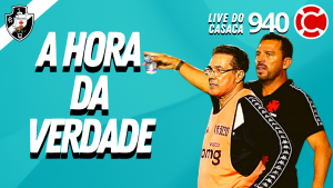 Live do CASACA #940 em 08/02/2021 – A HORA DA VERDADE PARA O VASCO