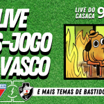 Diretoria do Vasco traça plano de fuga! – Live do CASACA #943 em 11/02/2021