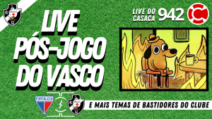 Live do CASACA #942 em 10/02/2021 – Live Pós-Jogo – Fortaleza x Vasco, e mais temas de bastidores do clube