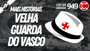 MAIS HISTÓRIAS DA VELHA GUARDA DO VASCO – Live do CASACA #949 em 19/02/2021