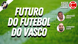 FUTURO DO FUTEBOL DO VASCO – Vasco Entre Linhas, programa somente sobre futebol nesta segunda-feira às 22h