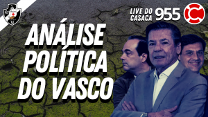 ANÁLISE POLÍTICA DO VASCO – Live do CASACA #955 em 01/03/2021