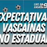 Pré-Jogo: VASCO x Portuguesa – Live do CASACA #957 em 03/03/2021