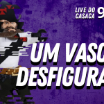 MÁ FASE DO VASCO DURARÁ MAIS 3 ANOS? – Live do CASACA #958 em 04/03/2021