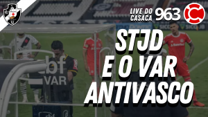 STJD E O VAR ANTIVASCO – Live do CASACA #963 em 11/03/2021