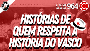 HISTÓRIAS DE QUEM RESPEITA A HISTÓRIA DO VASCO – Velha Guarda do Vasco – Live do CASACA #964 em 12/03/2021