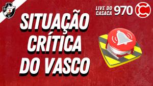 SITUAÇÃO CRÍTICA DO VASCO – Live do CASACA #970 em 22/03/2021