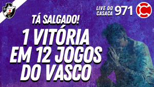 TÁ SALGADO! 1 VITÓRIA EM 12 JOGOS DO VASCO – Live do CASACA #971 em 23/03/2021
