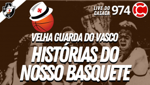 HISTÓRIAS DO NOSSO BASQUETE – Velha Guarda do Vasco – Live do CASACA #974 em 26/03/2021