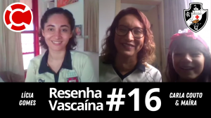 Resenha Vascaína #16 – CARLA COUTO & MAÍRA: “Passando pras novas gerações que o Vasco será eterno”