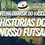 O GOLPE E SUAS CONSEQUÊNCIAS NO VASCO – Live do CASACA #980 em 05/04/2021