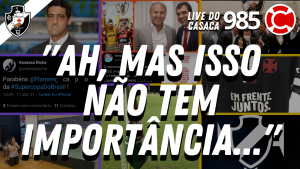“AH, MAS ISSO NÃO TEM IMPORTÂNCIA PRO VASCO…” – Live do CASACA #985 em 12/04/2021
