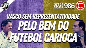 VASCO SEM REPRESENTATIVIDADE PELO BEM DO FUTEBOL CARIOCA – Live do CASACA #986 em 13/04/2021