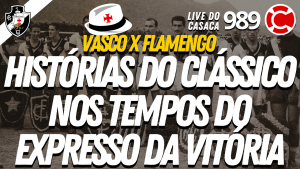 HISTÓRIAS DO CLÁSSICO VASCO x FLAMENGO NOS TEMPOS DO EXPRESSO DA VITÓRIA – Velha Guarda do Vasco – Live do CASACA #989 em 16/04/2021
