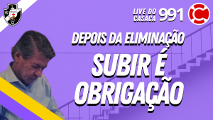 DEPOIS DA ELIMINAÇÃO, SUBIR É OBRIGAÇÃO – Live do CASACA #991 em 20/04/2021