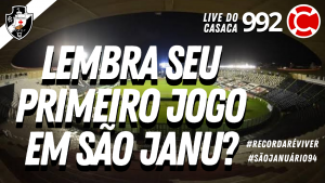 LEMBRA SEU PRIMEIRO JOGO DO VASCO EM SÃO JANUÁRIO? – Live do CASACA #992 em 21/04/2021