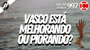 VASCO ESTÁ MELHORANDO OU PIORANDO? – Live do CASACA #997 em 28/04/2021