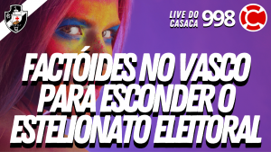 FACTÓIDES NO VASCO PARA ESCONDER O ESTELIONATO ELEITORAL – Live do CASACA #998 em 29/04/2021
