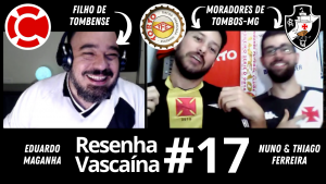 Resenha Vascaína #17 – NUNO & THIAGO FERREIRA – Vascaínos da Torcida Organizada do Tombense