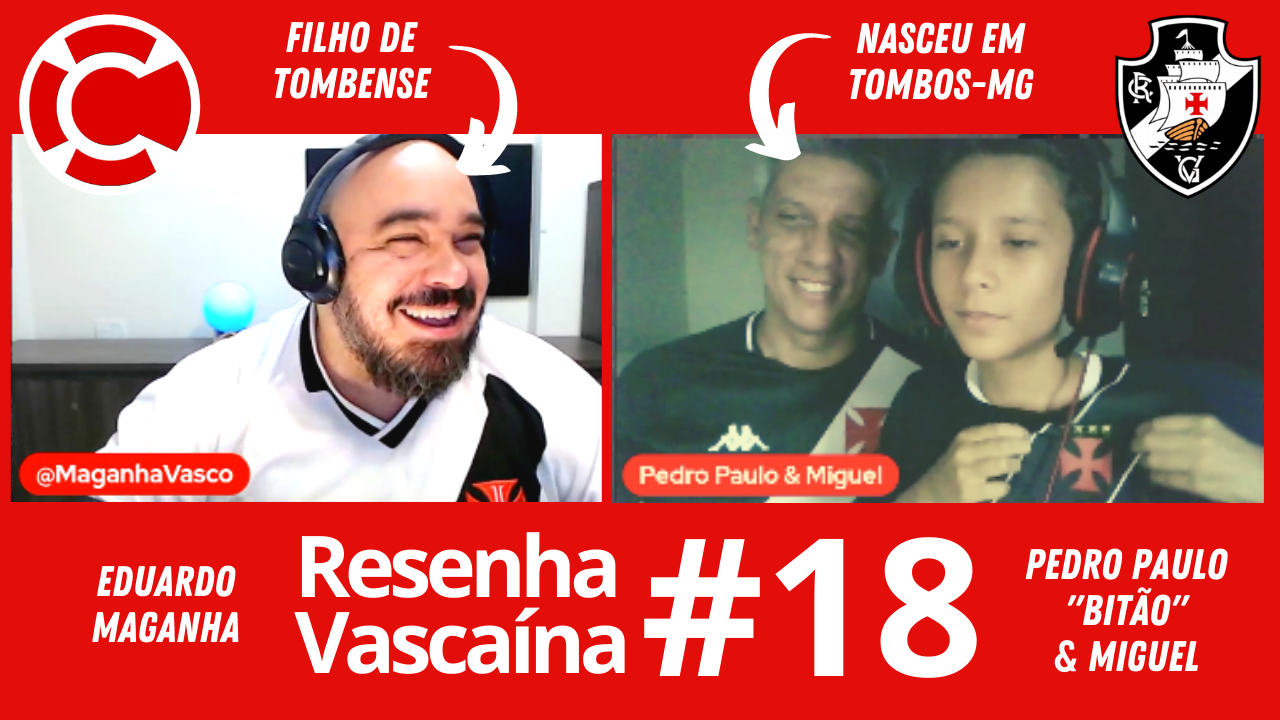 Resenha Vascaína #18 – PEDRO PAULO BITÃO & MIGUEL: “MEU TIO VIROU URUBU E ARCOU COM AS CONSEQUÊNCIAS”