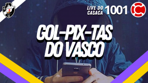 GOL-PIX-TAS DO VASCO – Live do CASACA #1001 em 04/05/2021