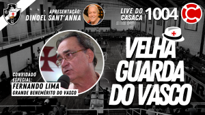 FERNANDO LIMA – Velha Guarda do Vasco – Live do CASACA #1004 em 07/05/2021