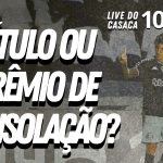 PALPITES SOBRE O FUTURO DO VASCO – Live do CASACA 1007 em 12/05/2021