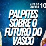 VASCO BUSCA TÍTULO OU PRÊMIO DE CONSOLAÇÃO? – Live do CASACA 1006 em 11/05/2021