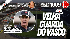 ANTONIO LOPES – Velha Guarda do Vasco – Live do CASACA 1009 em 14/05/2021