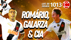 ROMÁRIO, GALARZA & CIA – Live do CASACA 1013 em 20/05/2021 #VascoDaGama