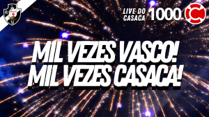 MIL VEZES VASCO! MIL VEZES CASACA! – Live do CASACA #1000 em 03/05/2021