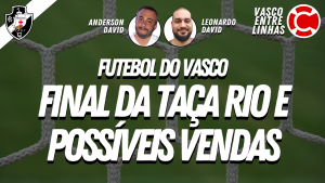 FINAL DA TAÇA RIO E POSSÍVEIS VENDAS DE TALLES MAGNO E HENRIQUE – VASCO ENTRE LINHAS, um programa somente sobre Futebol do Vasco