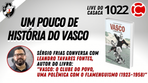 UM POUCO DE HISTÓRIA DO VASCO – Live do CASACA 1022 em 02/06/2021