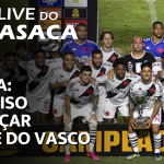 NÚMEROS DO TIME NO BRASILEIRO E VASCO X AVAÍ – VASCO ENTRE LINHAS, um programa somente sobre Futebol