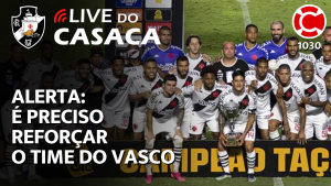 ALERTA: É PRECISO REFORÇAR O TIME DO VASCO – Live do CASACA 1030 em 14/06/2021
