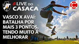 VASCO X AVAÍ: BATALHA POR MAIS 3 PONTOS, TENDO MUITO A MELHORAR – Live do CASACA 1031 em 15/06/2021