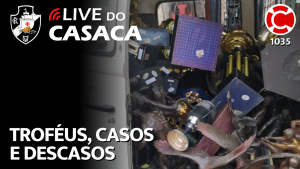 VASCO: TROFÉUS, CASOS E DESCASOS – Live do CASACA 1035 em 21/06/2021