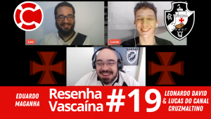 Resenha Vascaína 19 – LEO & LUCAS – “Vasco faz a gente perder noiva, destruir celular e quebrar mão”