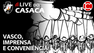 VASCO, IMPRENSA E CONVENIÊNCIA – Live do CASACA 1047