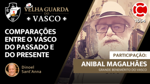 ANIBAL MAGALHÃES – Velha Guarda do Vasco – Live do CASACA 1054